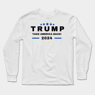 Donald Trump Take America Back Election 2024- The Return Long Sleeve T-Shirt